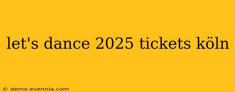 let's dance 2025 tickets köln