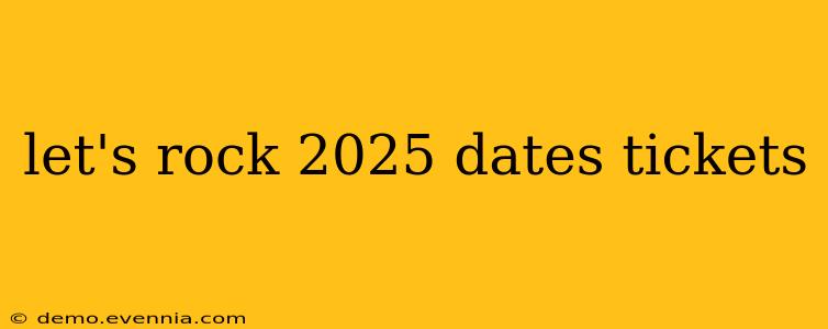 let's rock 2025 dates tickets