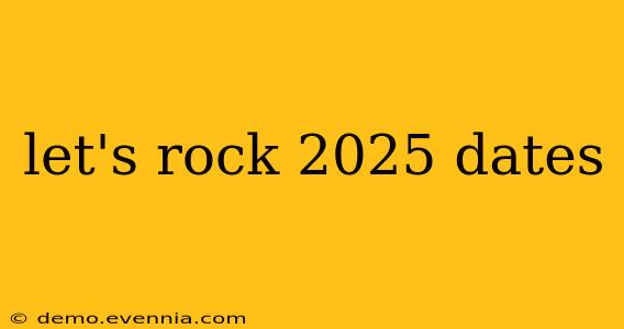 let's rock 2025 dates