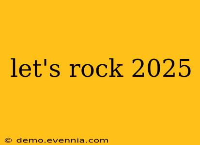 let's rock 2025