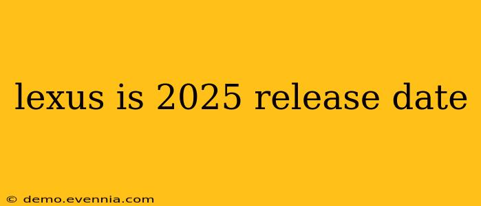 lexus is 2025 release date