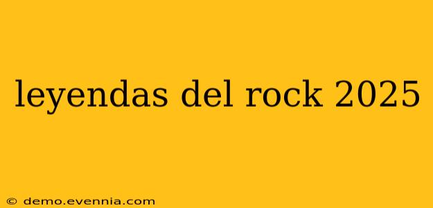 leyendas del rock 2025