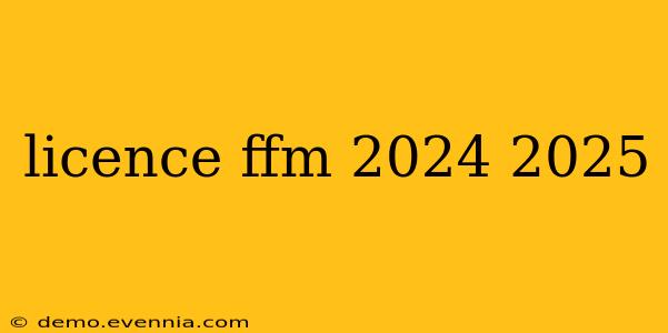 licence ffm 2024 2025