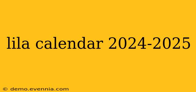 lila calendar 2024-2025