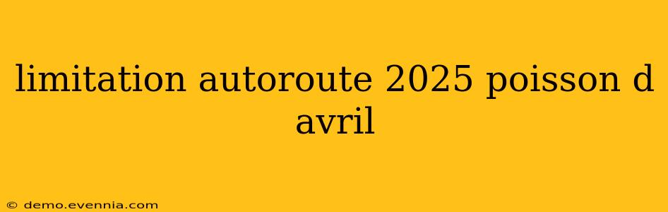 limitation autoroute 2025 poisson d avril