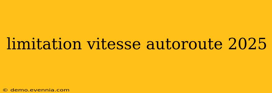 limitation vitesse autoroute 2025