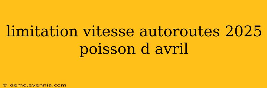 limitation vitesse autoroutes 2025 poisson d avril