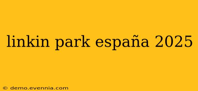 linkin park españa 2025