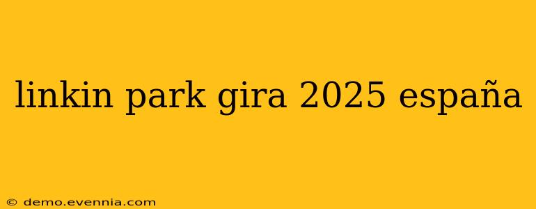 linkin park gira 2025 españa