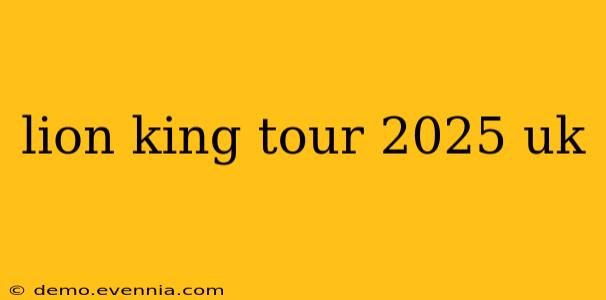 lion king tour 2025 uk