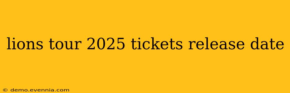 lions tour 2025 tickets release date