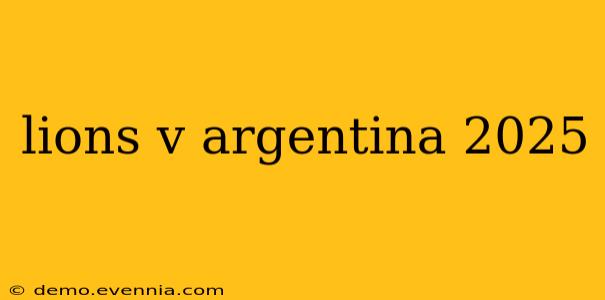 lions v argentina 2025