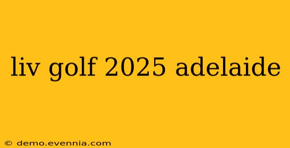 liv golf 2025 adelaide