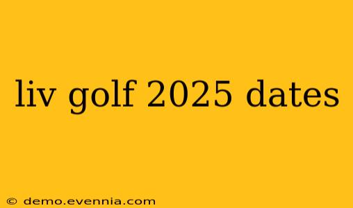 liv golf 2025 dates