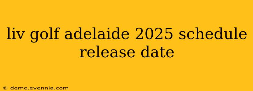 liv golf adelaide 2025 schedule release date