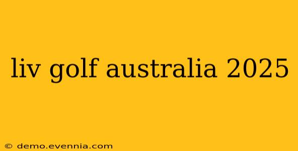 liv golf australia 2025