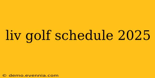 liv golf schedule 2025