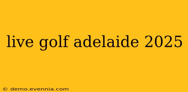 live golf adelaide 2025