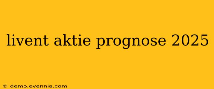 livent aktie prognose 2025