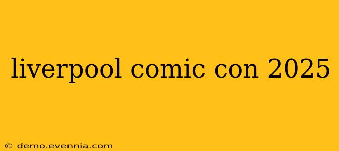 liverpool comic con 2025