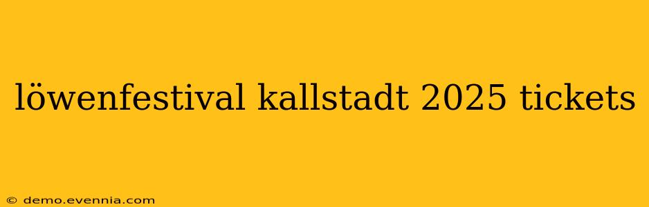 löwenfestival kallstadt 2025 tickets