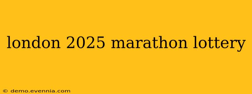 london 2025 marathon lottery