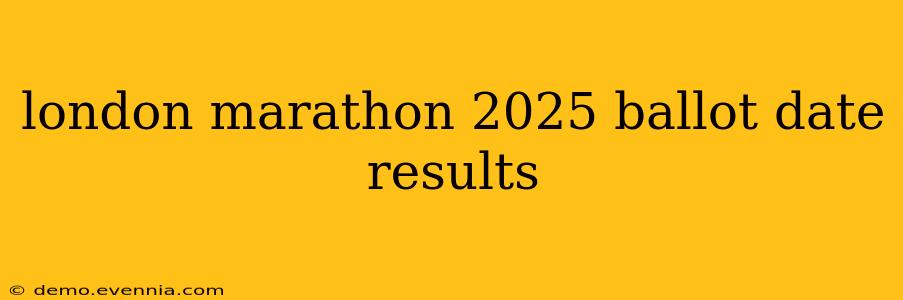 london marathon 2025 ballot date results