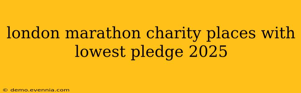 london marathon charity places with lowest pledge 2025