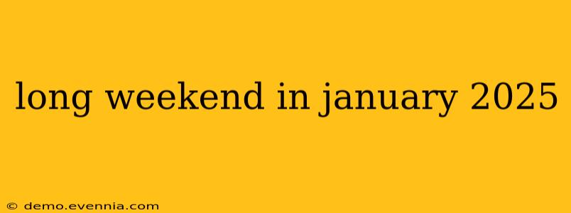 long weekend in january 2025