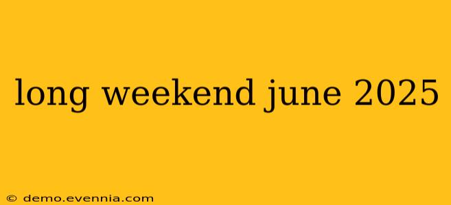 long weekend june 2025