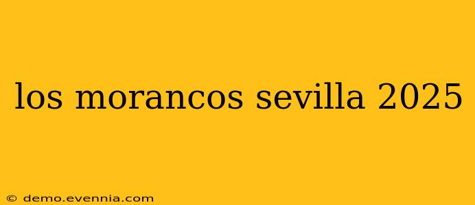 los morancos sevilla 2025