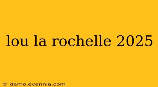 lou la rochelle 2025