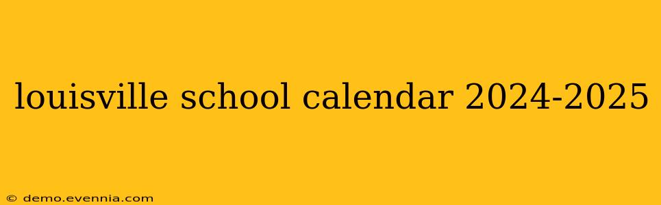 louisville school calendar 2024-2025