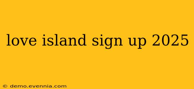 love island sign up 2025