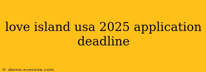 love island usa 2025 application deadline