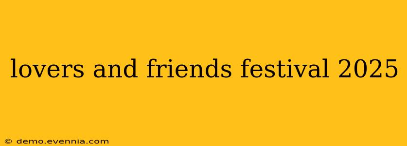 lovers and friends festival 2025