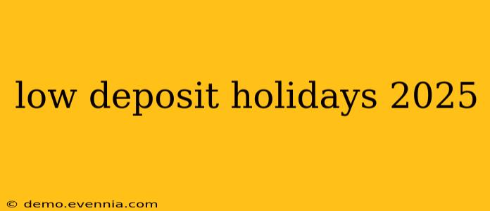 low deposit holidays 2025