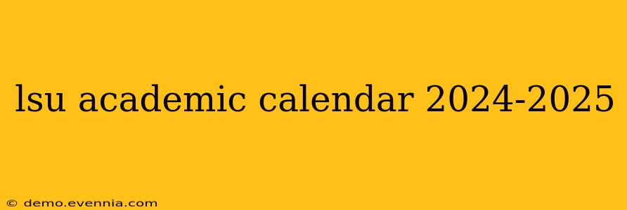 lsu academic calendar 2024-2025