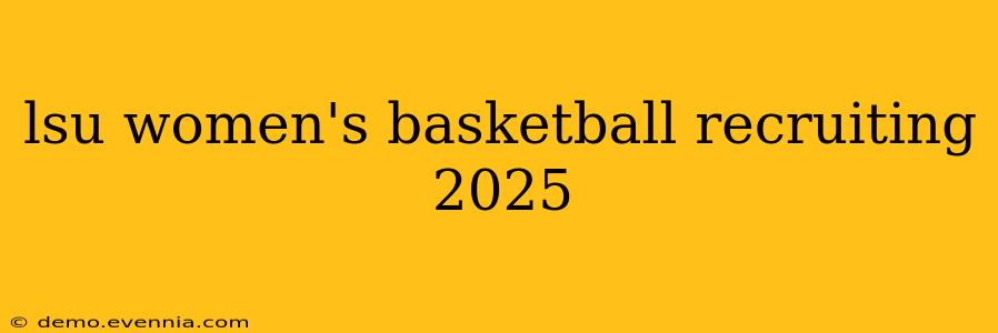 lsu women's basketball recruiting 2025