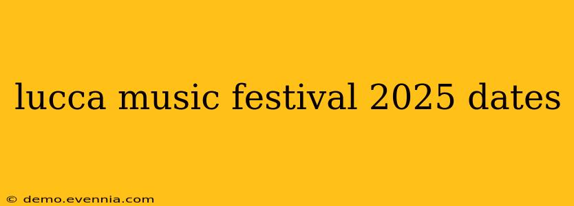 lucca music festival 2025 dates