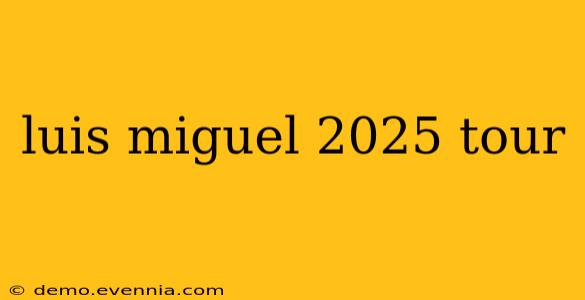 luis miguel 2025 tour