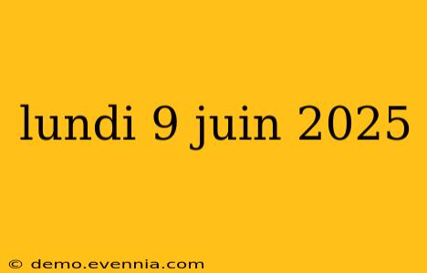 lundi 9 juin 2025