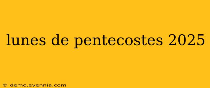 lunes de pentecostes 2025