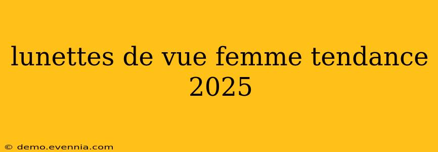 lunettes de vue femme tendance 2025