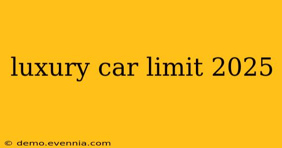 luxury car limit 2025