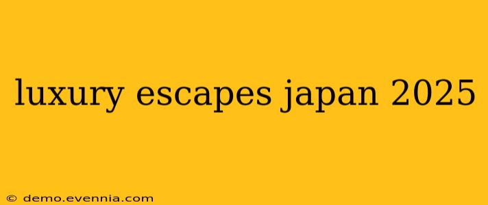 luxury escapes japan 2025