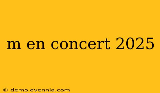 m en concert 2025