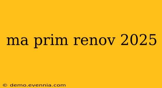 ma prim renov 2025