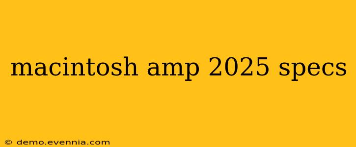 macintosh amp 2025 specs