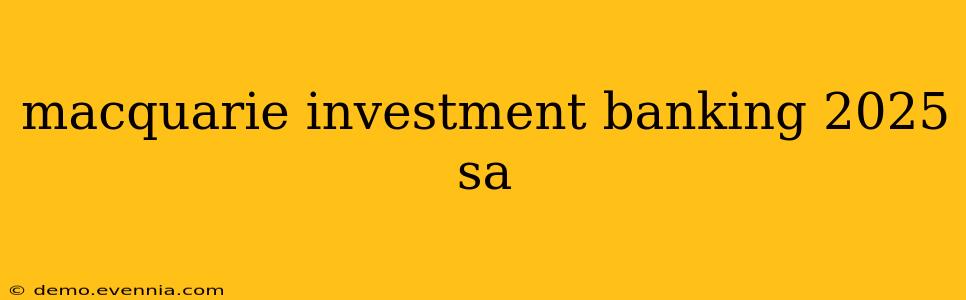 macquarie investment banking 2025 sa